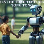 What Is The Tong Test: AI Child Tong Tong| And Why Is It Important for Evaluating AI?