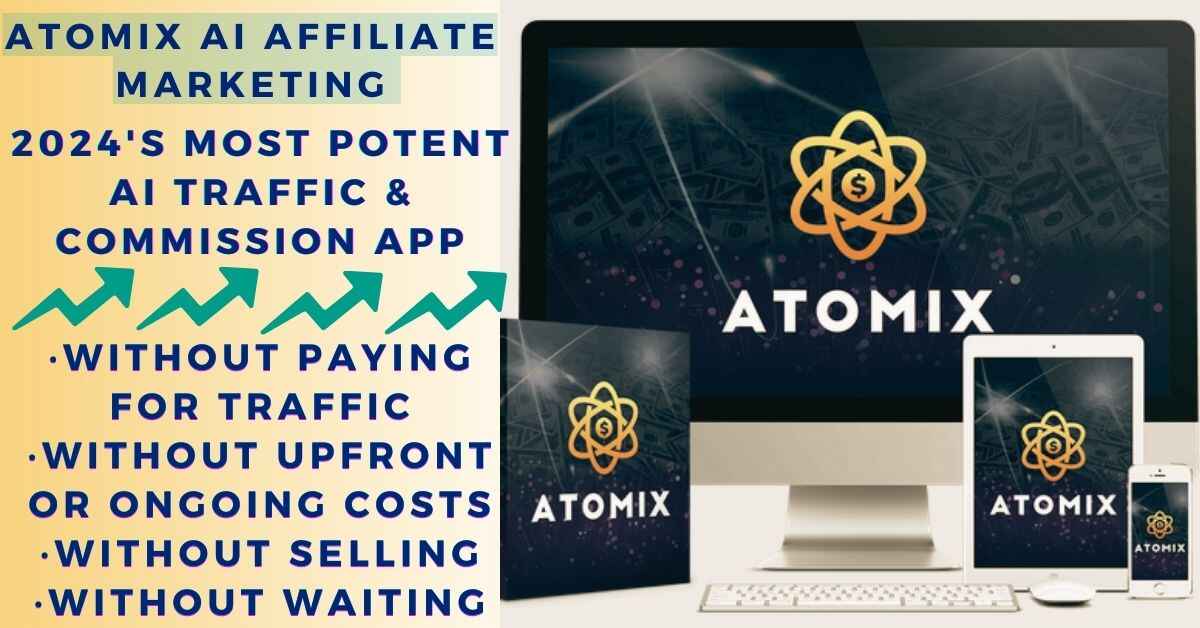 You are currently viewing Is ATOMIX the New AI Affiliate Marketing Powerhouse?: Zero-Selling Profits